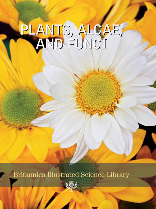 Title details for Plants, Algae and Fungi by Encyclopaedia Britannica, Inc. - Available